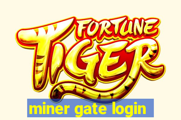 miner gate login